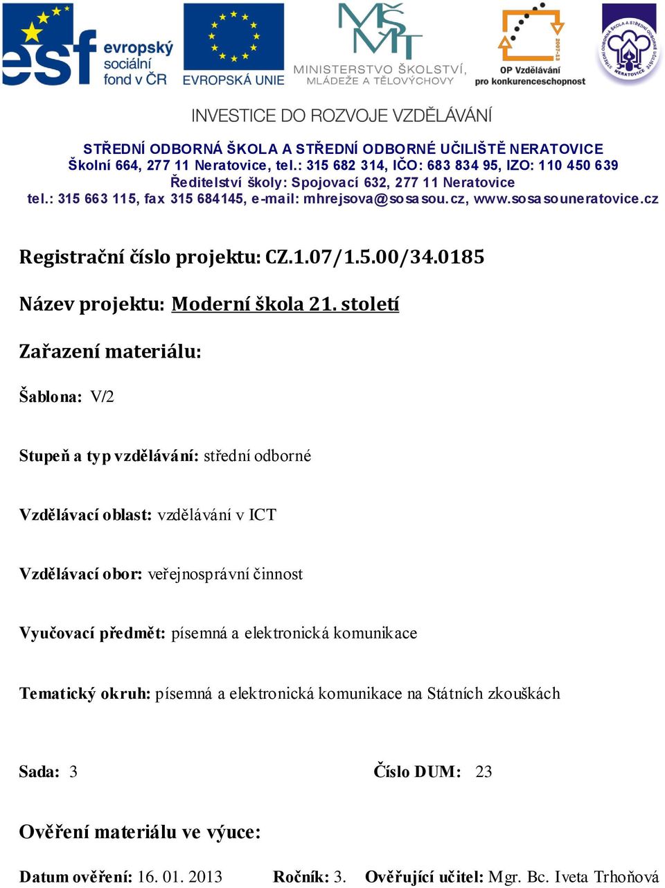 cz Registrační číslo projektu: CZ.1.07/1.5.00/34.0185 Název projektu: Moderní škola 21.