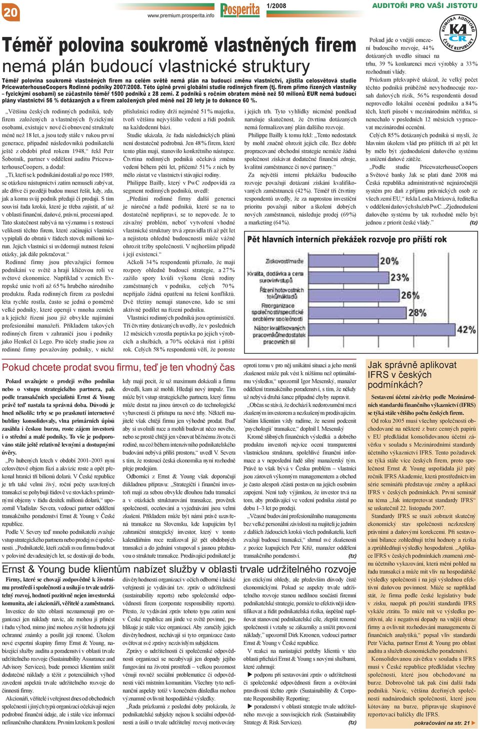 vlastnictví, zjistila celosvětová studie PricewaterhouseCoopers Rodinné podniky 2007/2008. Této úplně první globální studie rodinných firem (tj.