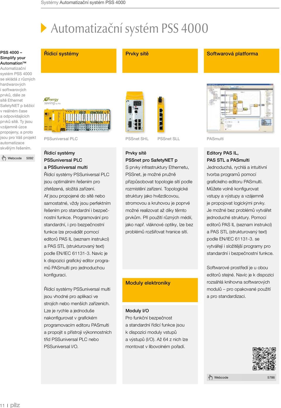 Webcode 5092 Řídicí systémy Prvky sítě Softwarová platforma PSSuniversal PLC PSSnet SHL PSSnet SLL PASmulti Řídicí systémy Prvky sítě Editory PAS IL, PSSuniversal PLC PSSnet pro SafetyNET p PAS STL a