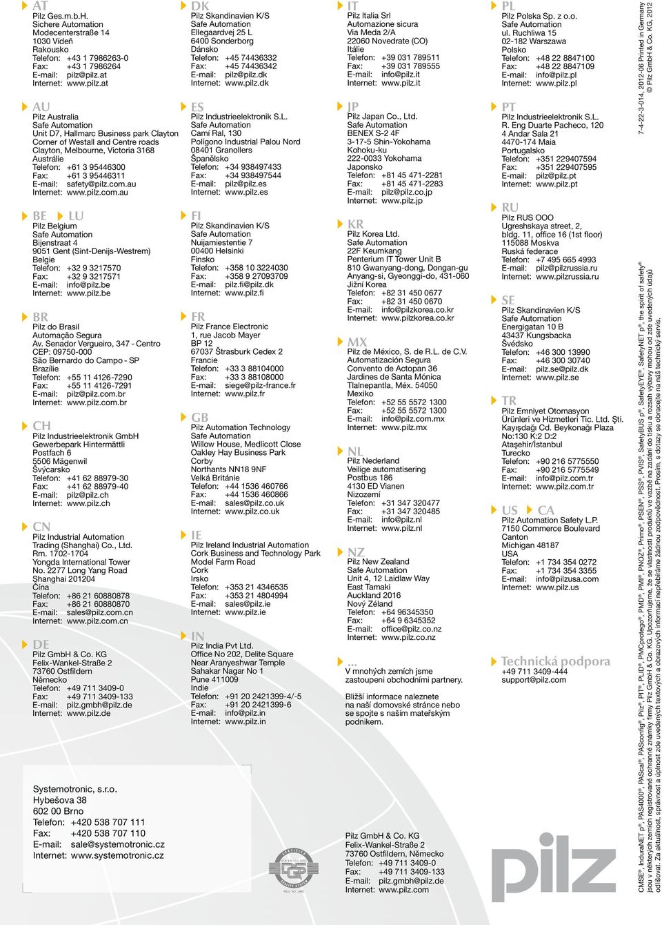 3 95446311 E-mail: safety@pilz.com.au Internet: www.pilz.com.au BE LU Pilz Belgium Bijenstraat 4 9051 Gent (Sint-Denijs-Westrem) Belgie Telefon: +32 9 3217570 Fax: +32 9 3217571 E-mail: info@pilz.