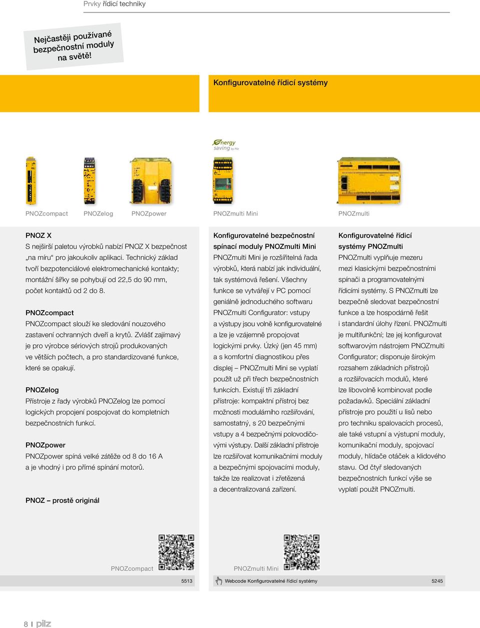 Technický základ tvoří bezpotenciálové elektromechanické kontakty; montážní šířky se pohybují od 22,5 do 90 mm, počet kontaktů od 2 do 8.