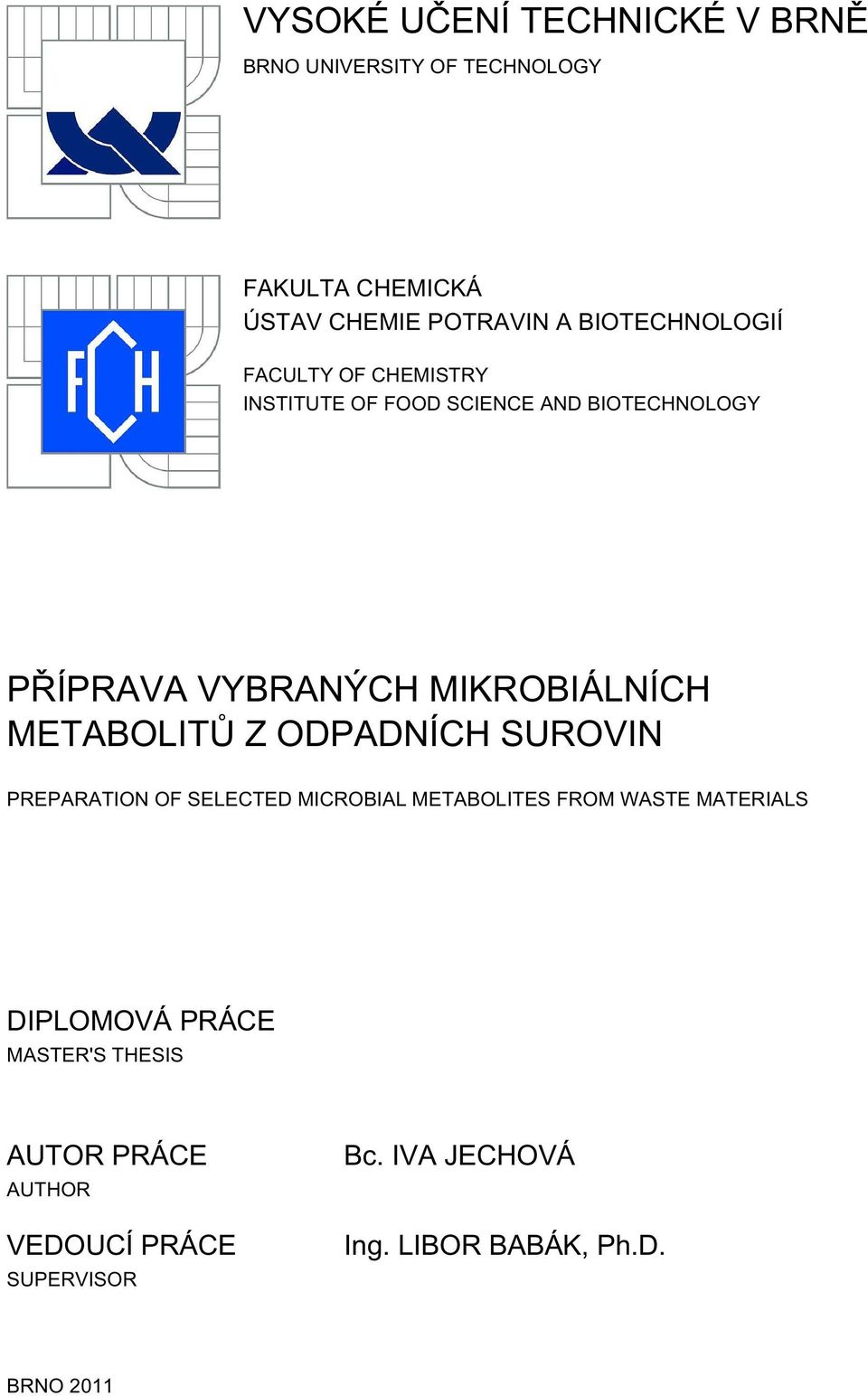 MIKROBIÁLNÍCH METABOLITŮ Z ODPADNÍCH SUROVIN PREPARATION OF SELECTED MICROBIAL METABOLITES FROM WASTE