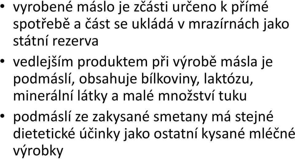 podmáslí, obsahuje bílkoviny, laktózu, minerální látky a malé množství tuku