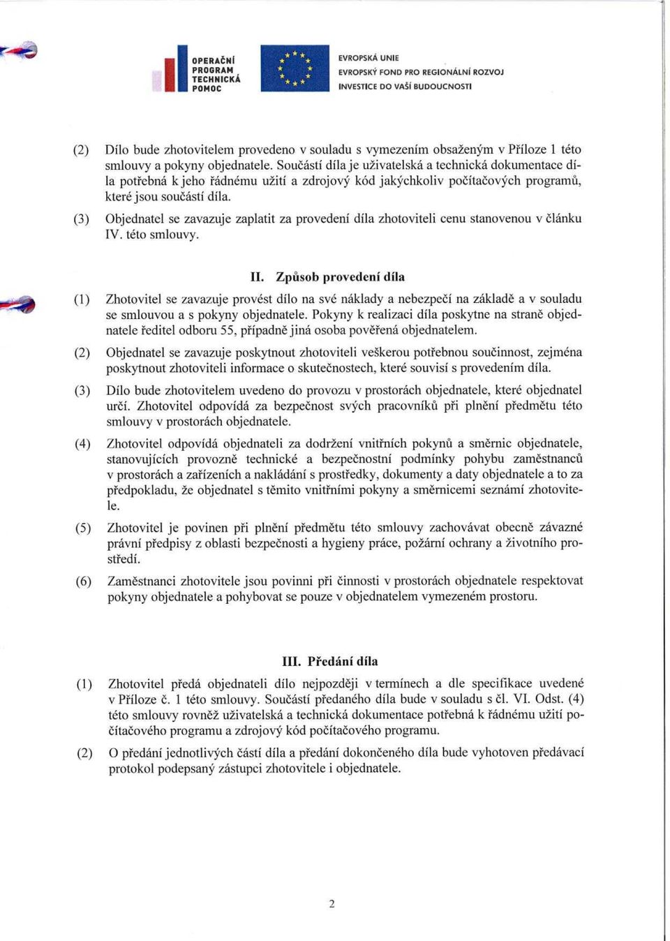 (3) Objednatel se zavazuje zaplatit za provedení díla zhotoviteli cenu stanovenou v článku IV. této smlouvy. II.