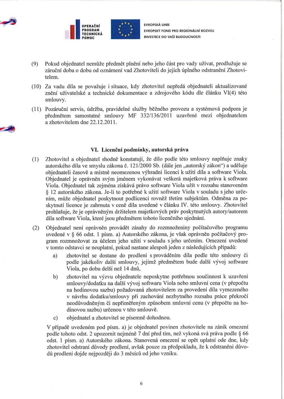 (10) Za vadu díla se považuje i situace, kdy zhotovitel nep ředá objednateli aktualizované znění uživatelské a technické dokumentace a zdrojového kódu dle článku V1(4) této smlouvy.