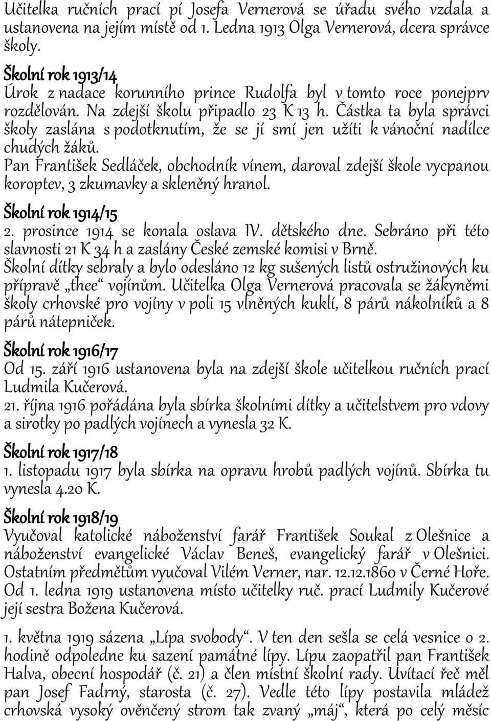 Částka ta byla správci školy zaslána s podotknutím, že se jí smí jen užíti k vánoční nadílce chudých žáků.