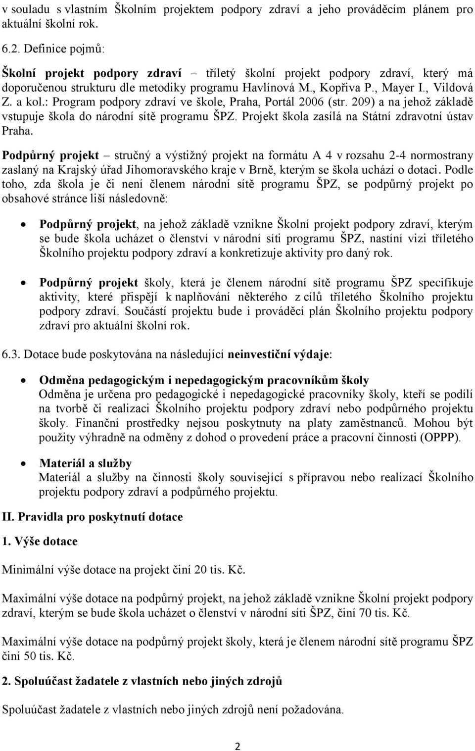 : Program podpory zdraví ve škole, Praha, Portál 2006 (str. 209) a na jehož základě vstupuje škola do národní sítě programu ŠPZ. Projekt škola zasílá na Státní zdravotní ústav Praha.