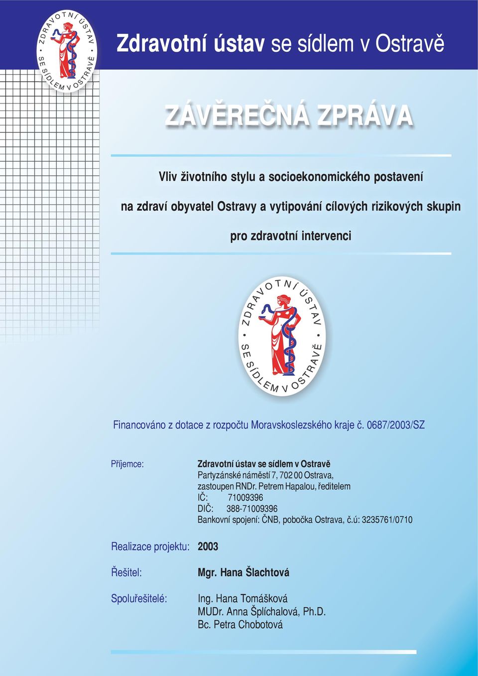 0687/2003/SZ Pøíjemce: Zdravotní ústav se sídlem v Ostravì Partyzánské námìstí 7, 702 00 Ostrava, zastoupen RNDr.