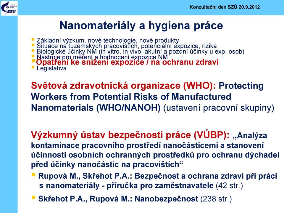 (WHO/NANOH) (ustavení pracovní skupiny) Výzkumný ústav bezpečnosti práce (VÚBP): Analýza kontaminace pracovního prostředí nanočásticemi a stanovení účinnosti