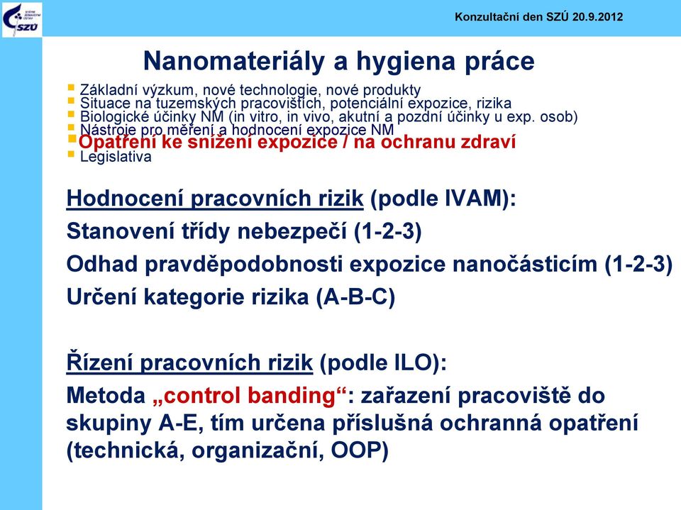 nebezpečí (1-2-3) Odhad pravděpodobnosti expozice nanočásticím (1-2-3) Určení kategorie rizika (A-B-C) Řízení