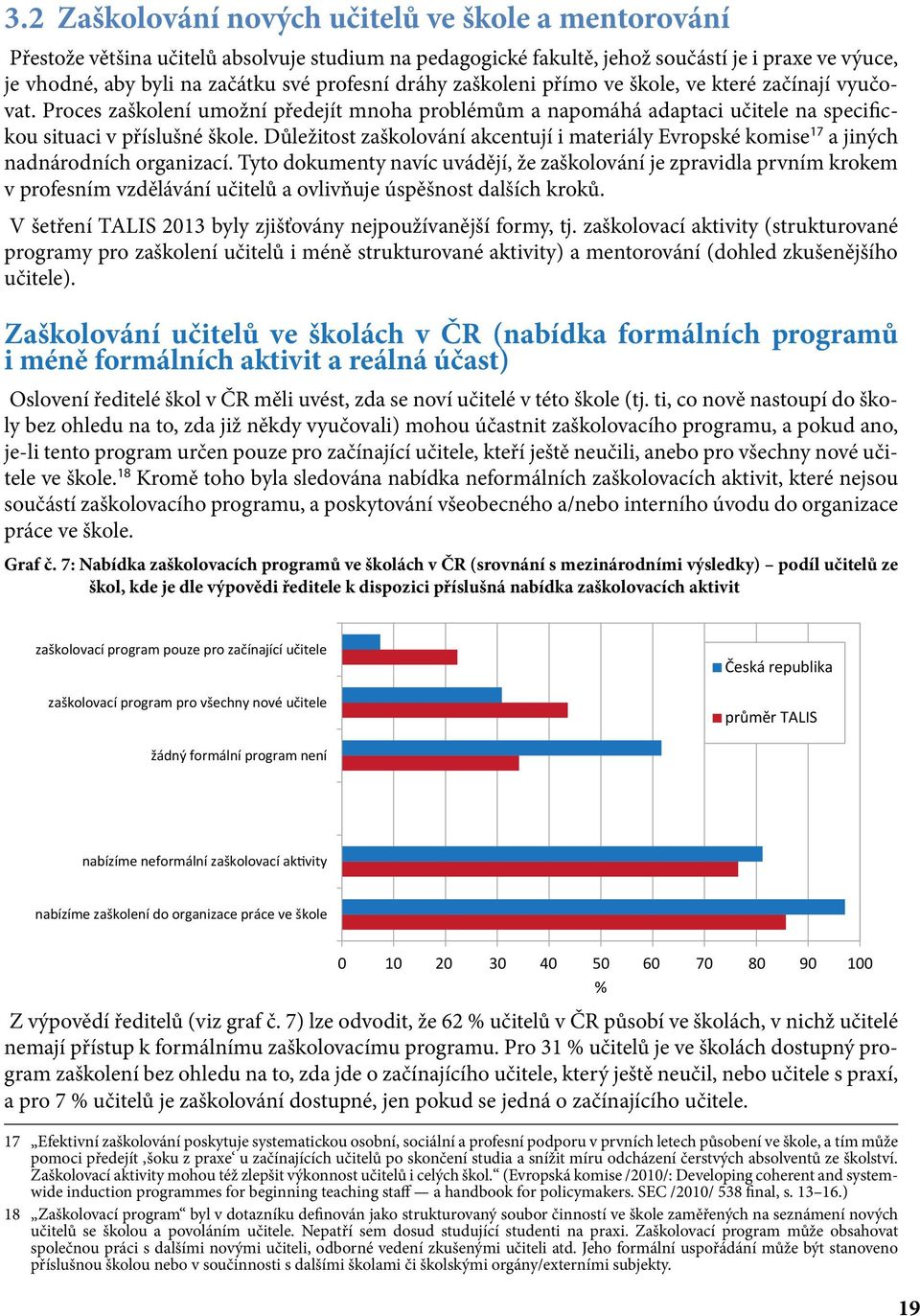 Důležitost zaškolování akcentují i materiály Evropské komise 17 a jiných nadnárodních organizací.