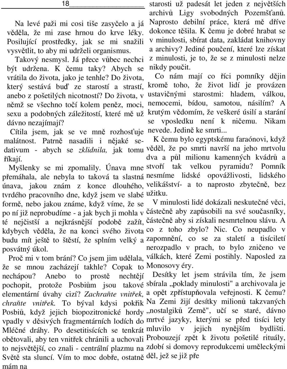 Jediné poučení, které lze získat Takový nesmysl. Já přece vůbec nechci z minulosti, je to, že se z minulosti nelze být udržena. K čemu taky? Abych se nikdy poučit. vrátila do života, jako je tenhle?