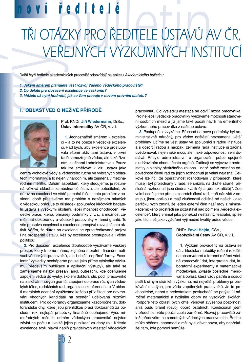 OBLAST VùD O NEÎIVÉ P ÍRODù Prof. RNDr. Jifií Wiedermann, DrSc., Ústav informatiky AV âr, v. v. i. 1. Jednoznaãnû smûrem k excelenci a to ne pouze k vûdecké excelenci.