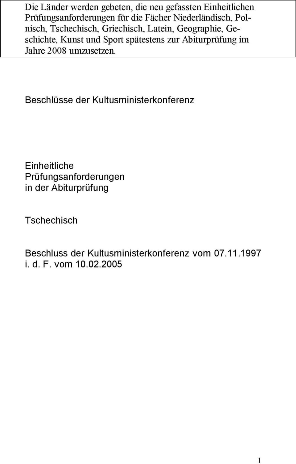 spätestens zur Abiturprüfung im Jahre 2008 umzusetzen.