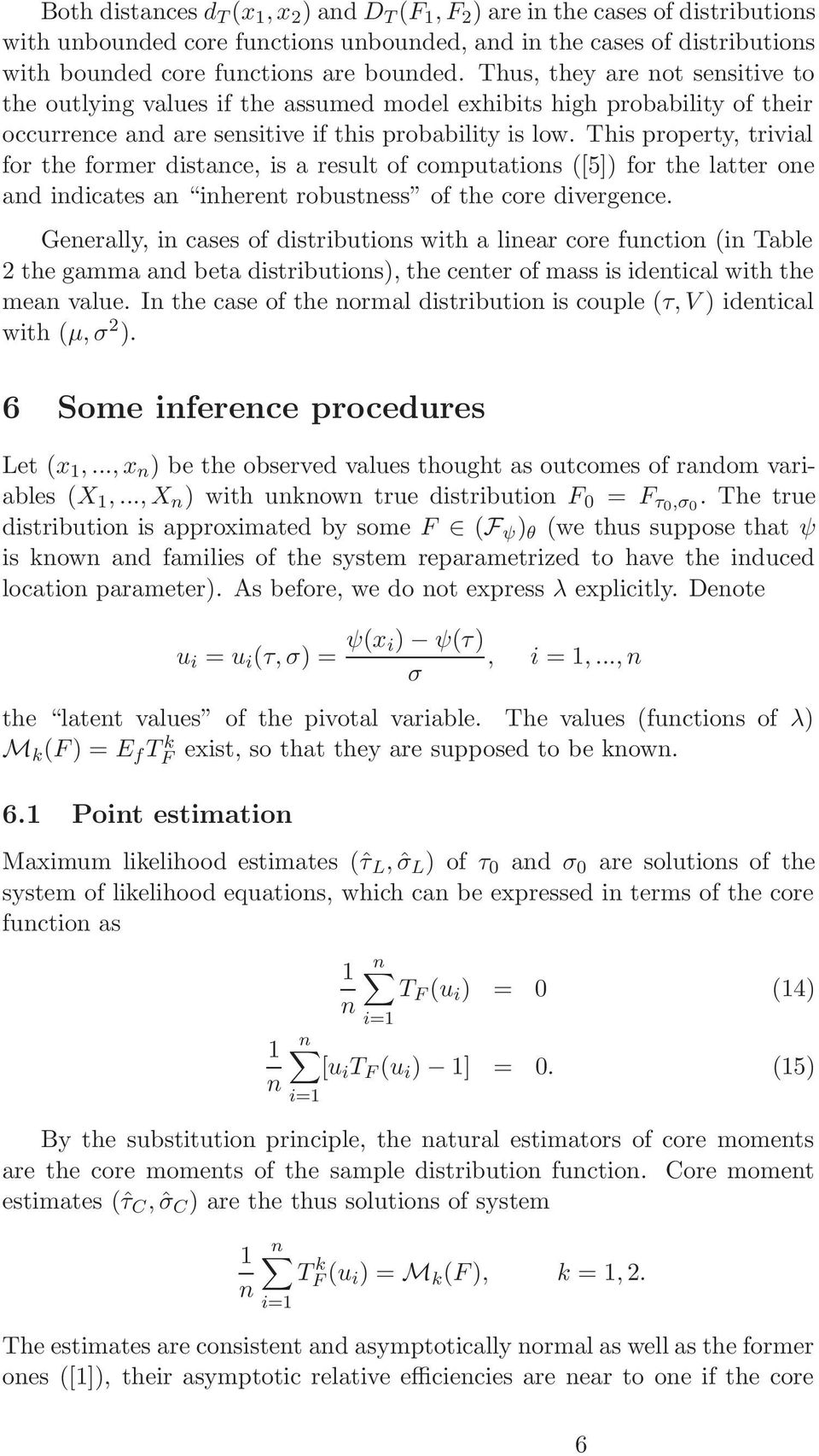 This property, trivial for the former distance, is a result of computations ([5]) for the latter one and indicates an inherent robustness of the core divergence.