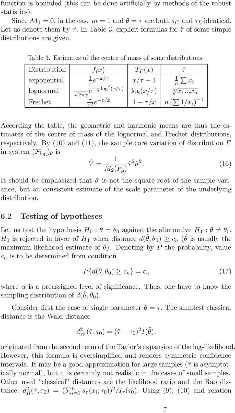 ..x n τ Frechet e τ/x 1 τ/x n ( 1/x x 2 i ) 1 According the table, the geometric and harmonic means are thus the estimates of the centre of mass of the lognormal and Frechet distributions, respectively.