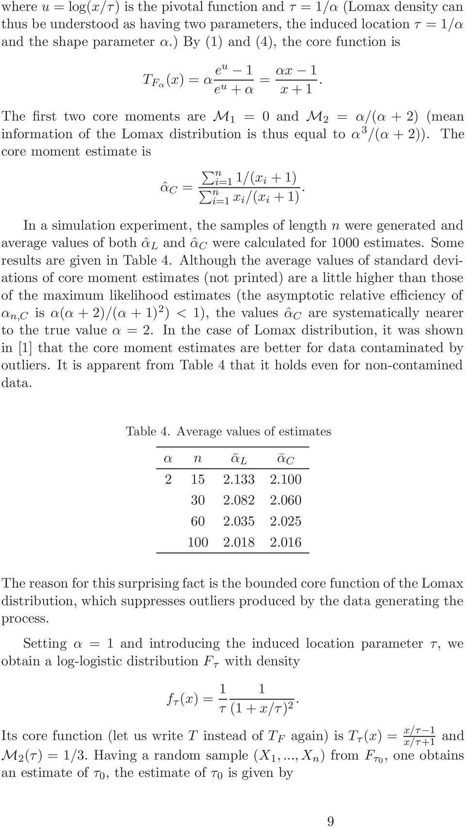 The first two core moments are M 1 = 0 and M 2 = α/(α +2) (mean information of the Lomax distribution is thus equal to α 3 /(α + 2)).