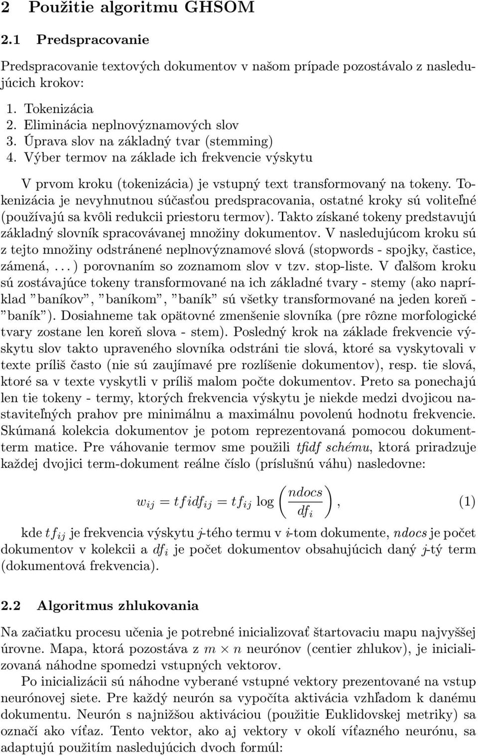 Tokenizácia je nevyhnutnou súčasťou predspracovania, ostatné kroky sú voliteľné (používajú sa kvôli redukcii priestoru termov).