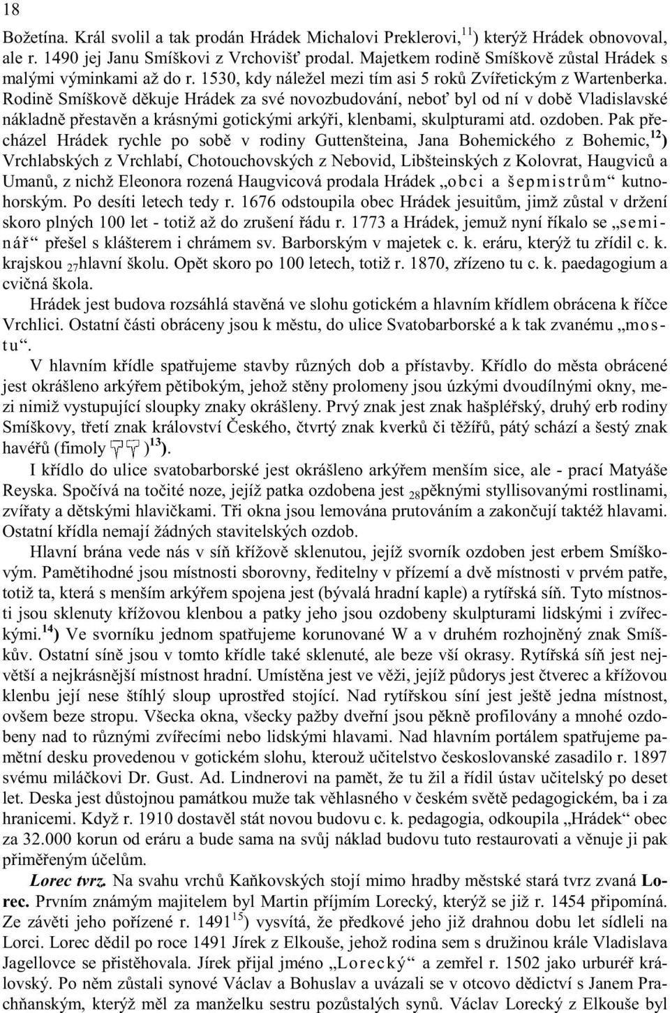 Rodin Smíškov d kuje Hrádek za své novozbudování, nebo byl od ní v dob Vladislavské nákladn p estav n a krásnými gotickými arký i, klenbami, skulpturami atd. ozdoben.