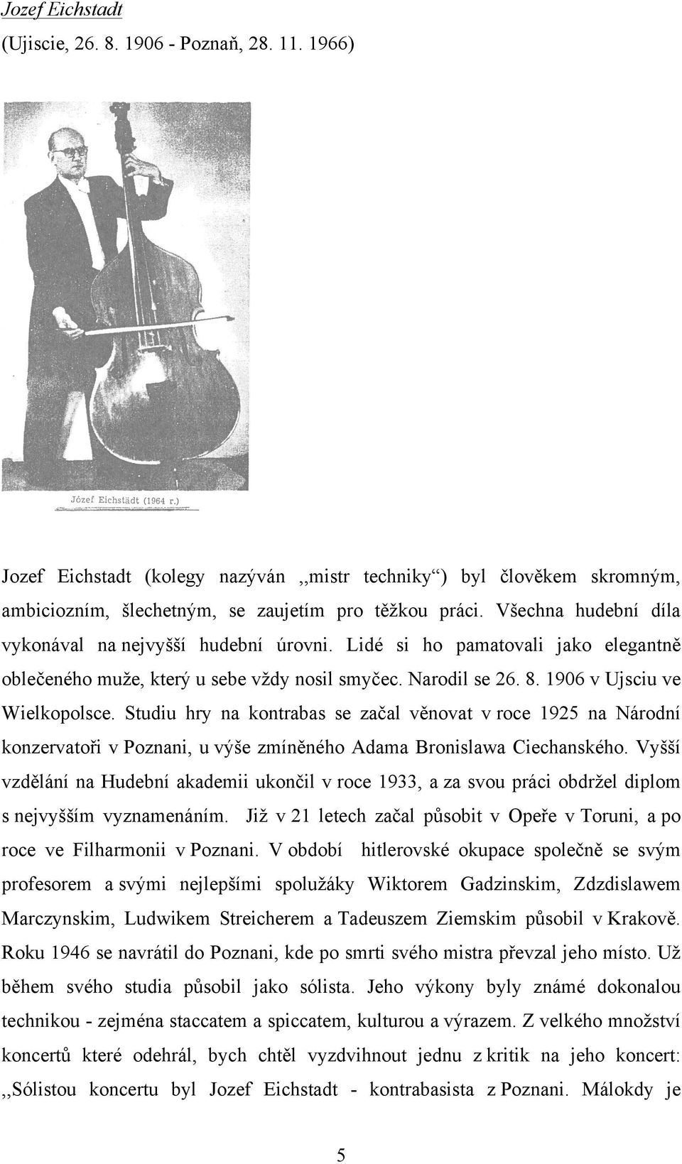 Studiu hry na kontrabas se začal věnovat v roce 1925 na Národní konzervatoři v Poznani, u výše zmíněného Adama Bronislawa Ciechanského.