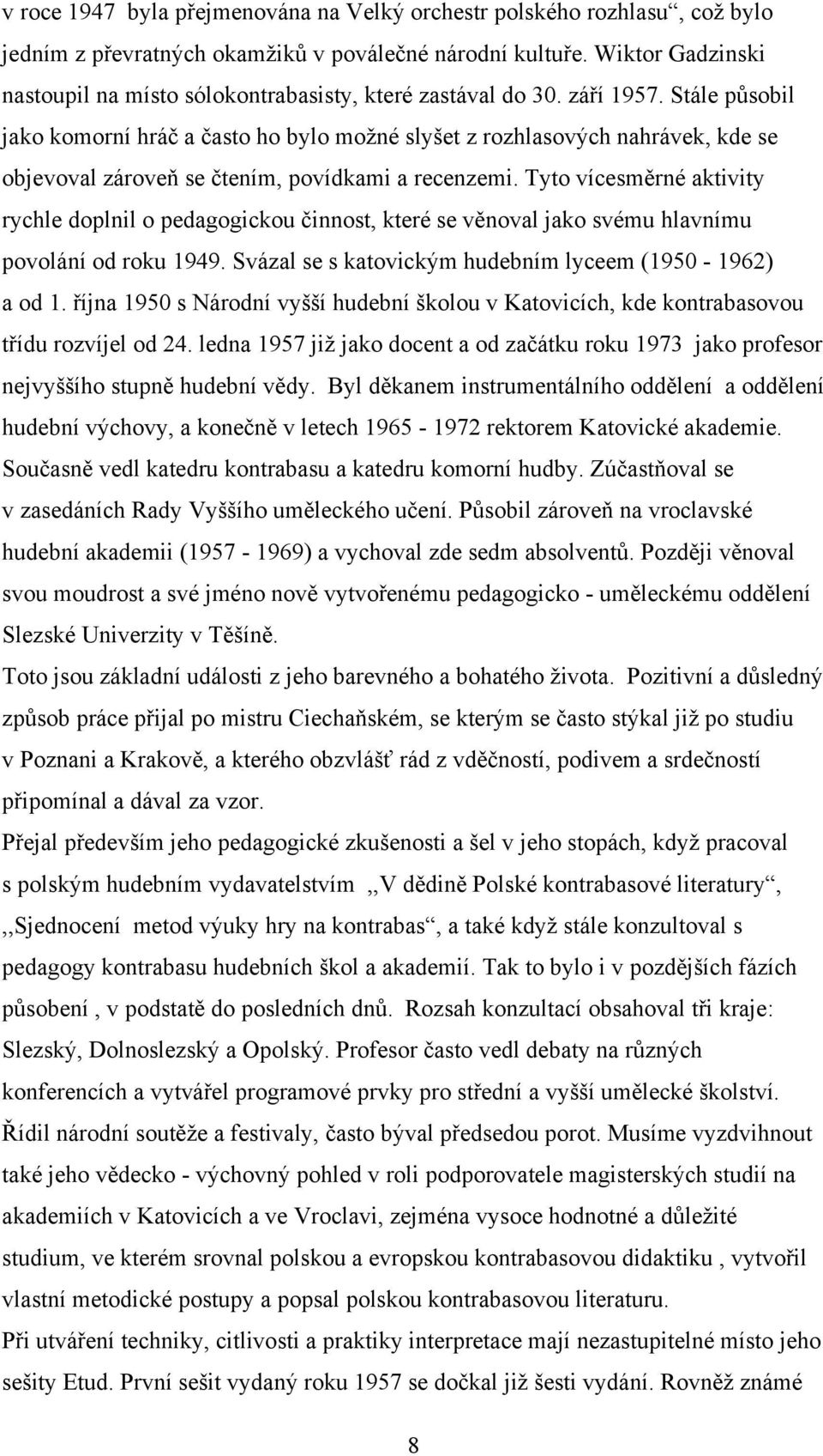 Stále působil jako komorní hráč a často ho bylo možné slyšet z rozhlasových nahrávek, kde se objevoval zároveň se čtením, povídkami a recenzemi.