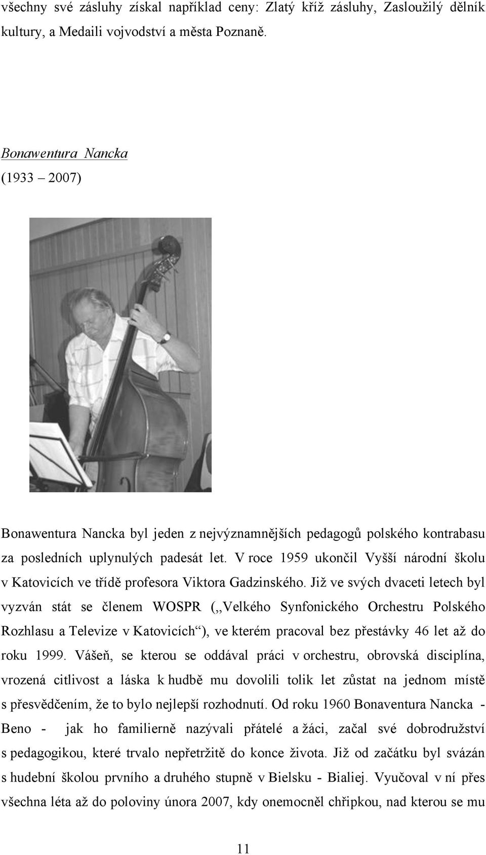 V roce 1959 ukončil Vyšší národní školu v Katovicích ve třídě profesora Viktora Gadzinského.