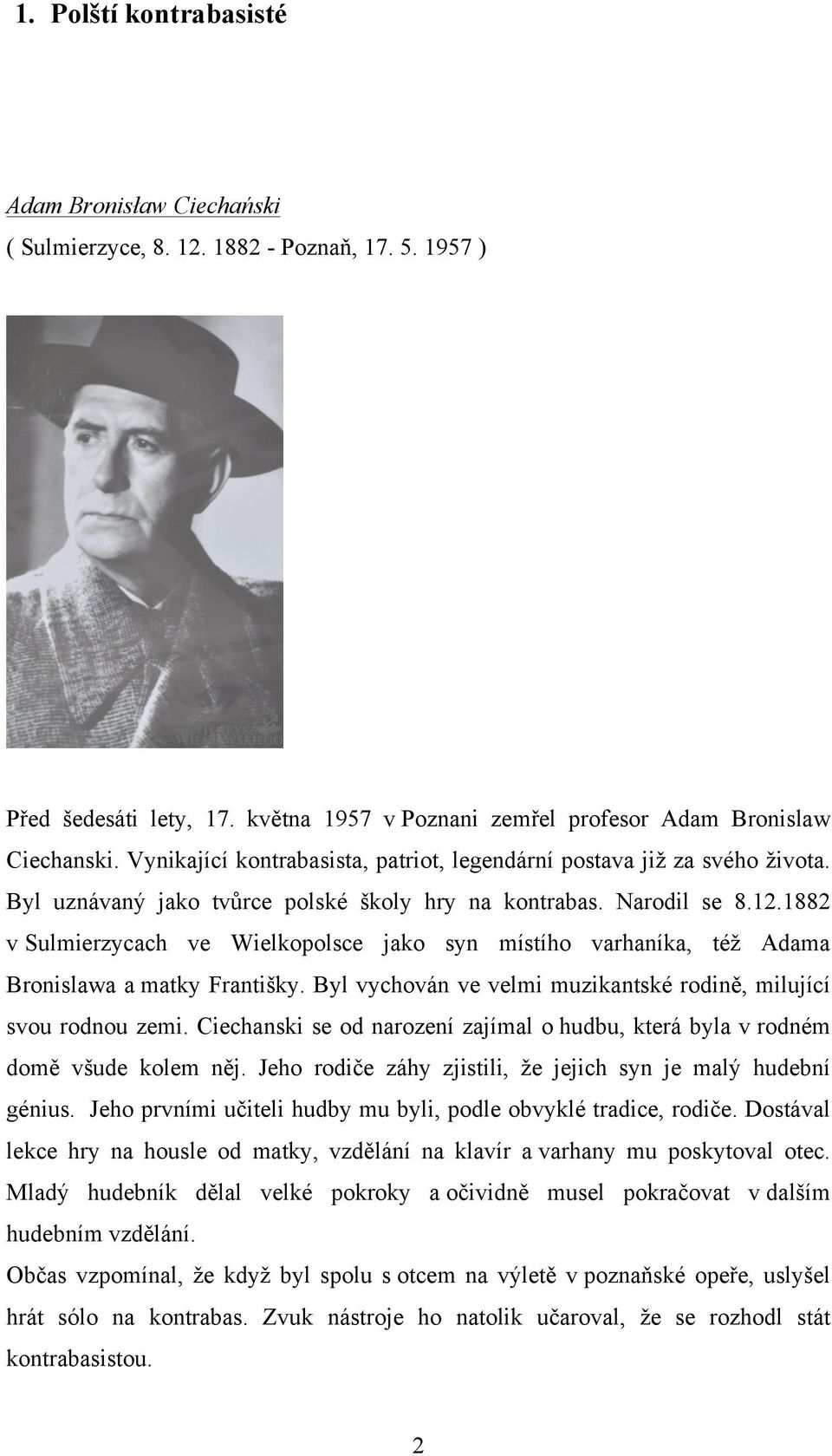 1882 v Sulmierzycach ve Wielkopolsce jako syn místího varhaníka, též Adama Bronislawa a matky Františky. Byl vychován ve velmi muzikantské rodině, milující svou rodnou zemi.