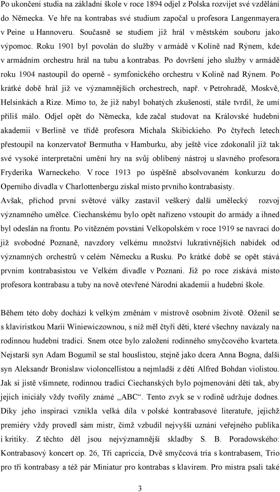 Po dovršení jeho služby v armádě roku 1904 nastoupil do operně - symfonického orchestru v Kolíně nad Rýnem. Po krátké době hrál již ve významnějších orchestrech, např.