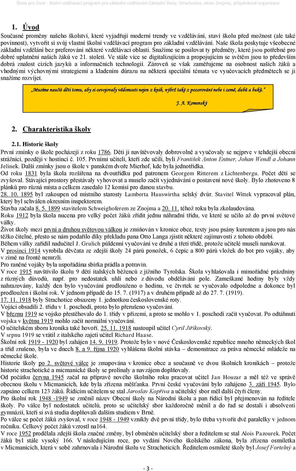 století. Ve stále více se digitalizujícím a propojujícím se světěm jsou to především dobrá znalost cizích jazyků a informačních technologií.