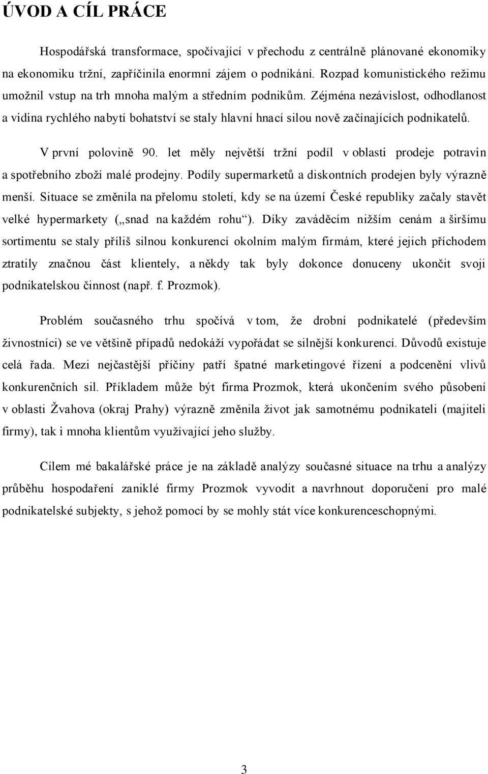 Zéjména nezávislost, odhodlanost a vidina rychlého nabytí bohatství se staly hlavní hnací silou nově začínajících podnikatelů. V první polovině 90.