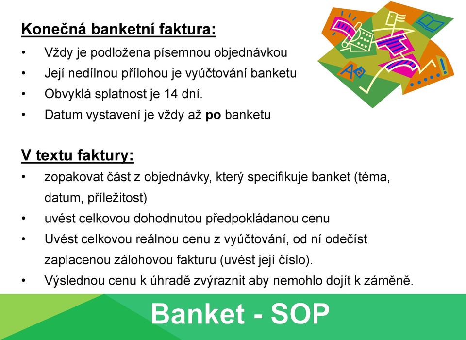 Datum vystavení je vždy až po banketu V textu faktury: zopakovat část z objednávky, který specifikuje banket (téma,