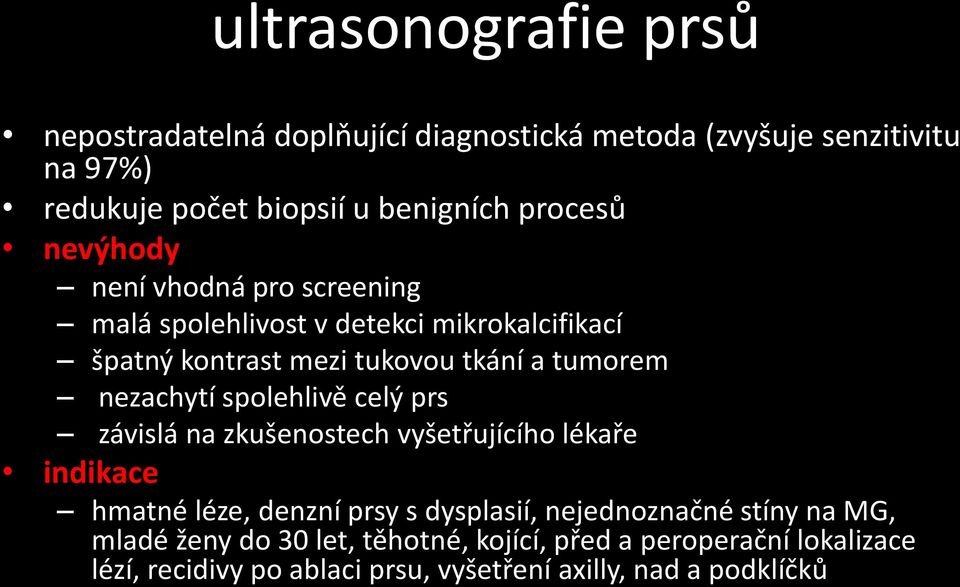 nezachytí spolehlivě celý prs závislá na zkušenostech vyšetřujícího lékaře indikace hmatné léze, denzní prsy s dysplasií, nejednoznačné