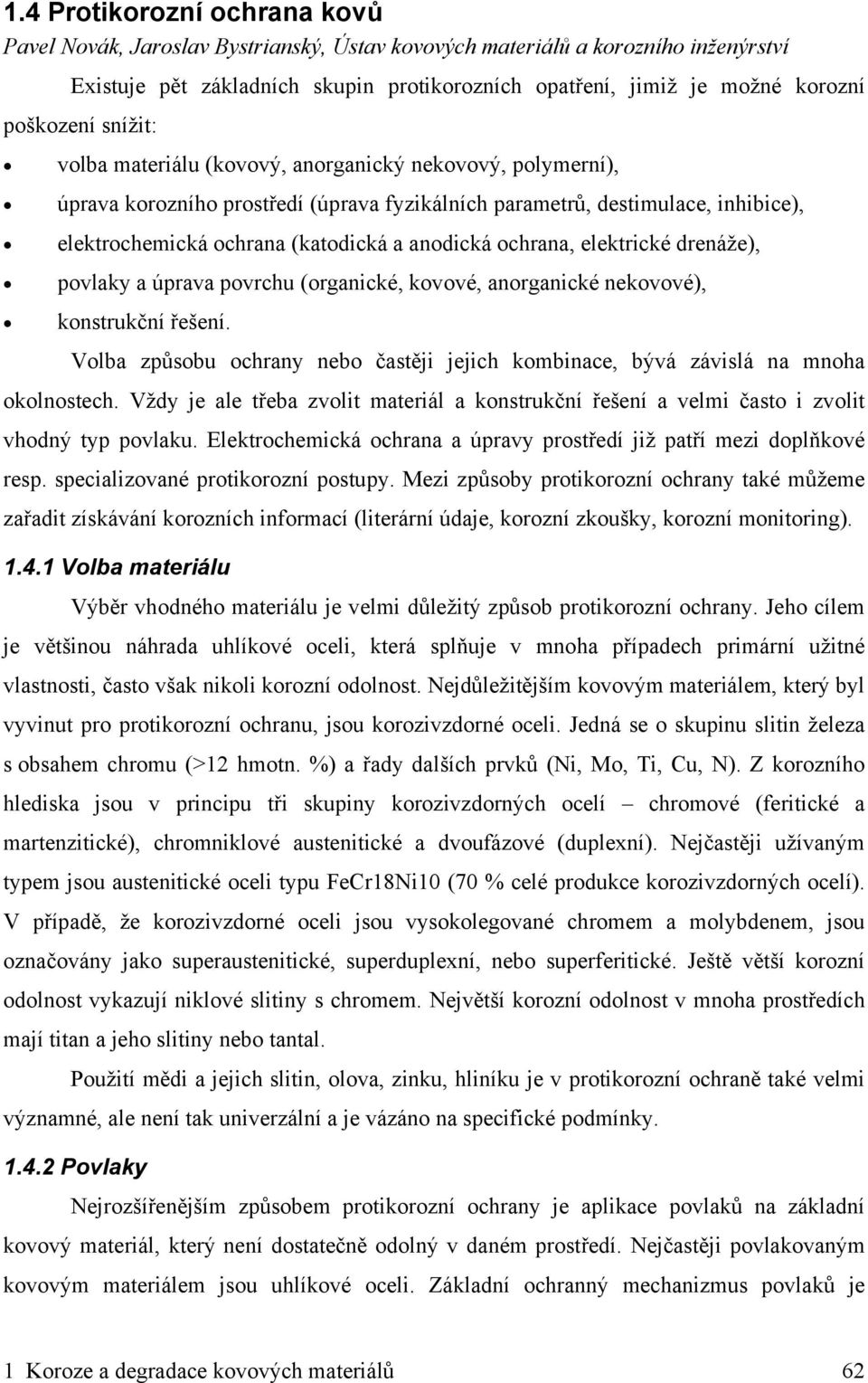 anodická ochrana, elektrické drenáže), povlaky a úprava povrchu (organické, kovové, anorganické nekovové), konstrukční řešení.