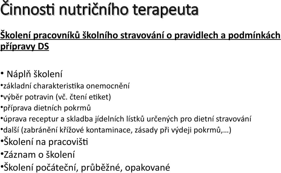 čtení etiket) příprava dietních pokrmů úprava receptur a skladba jídelních lístků určených pro dietní