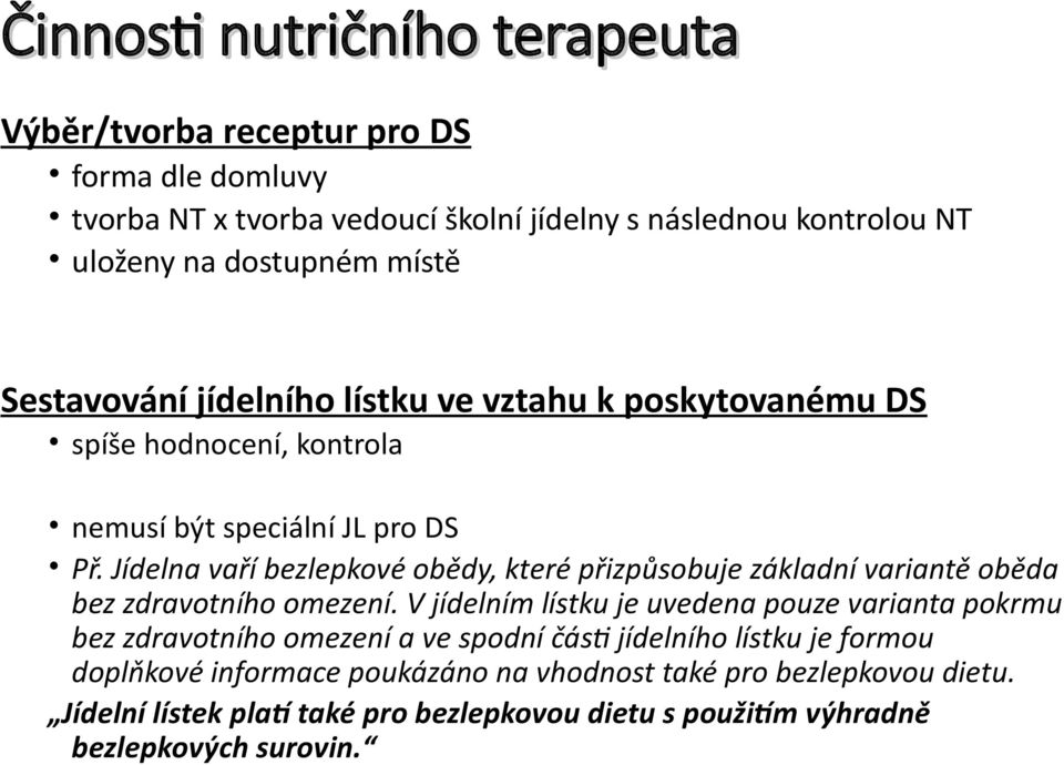 Jídelna vaří bezlepkové obědy, které přizpůsobuje základní variantě oběda bez zdravotního omezení.