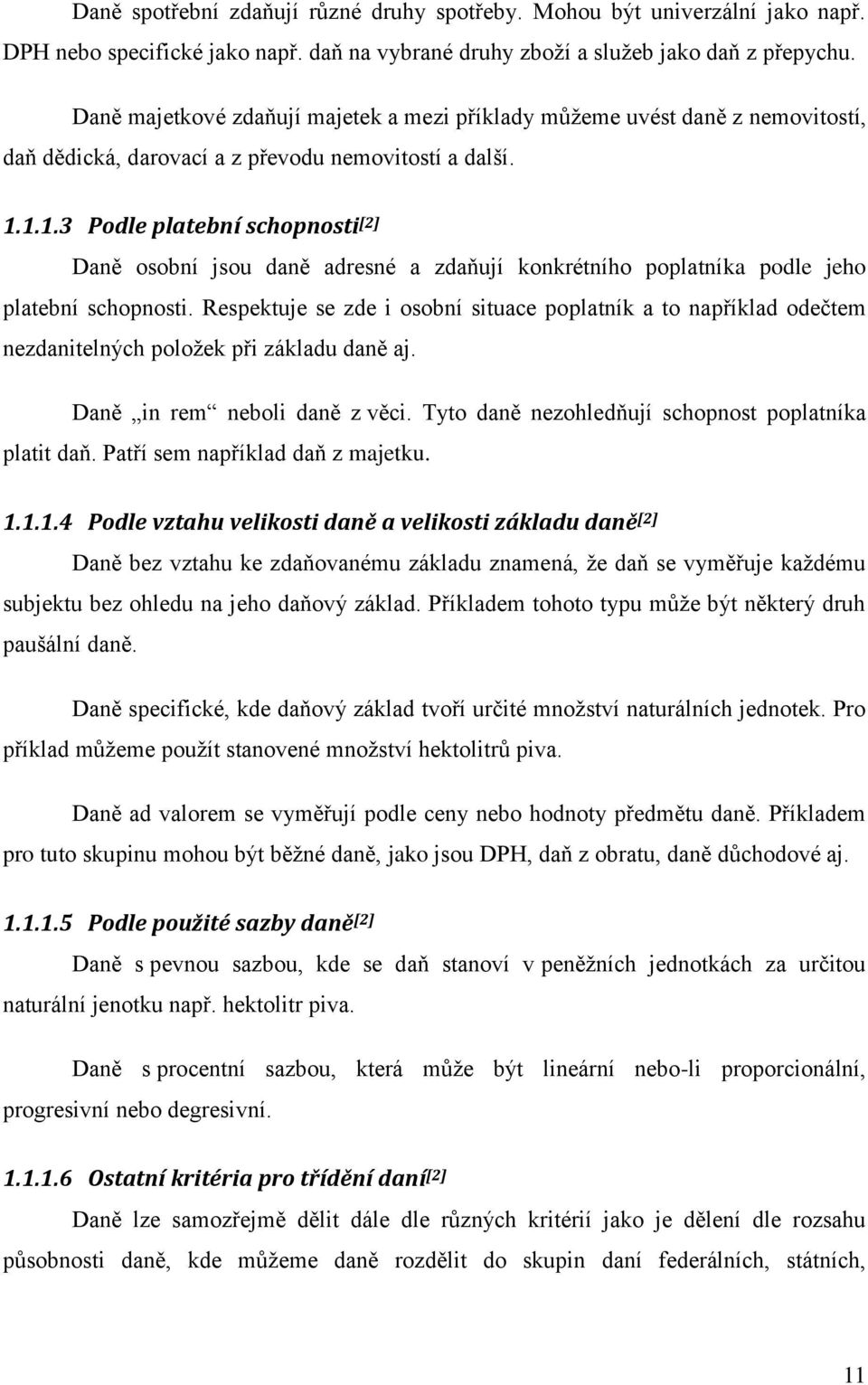 1.1.3 Podle platební schopnosti [2] Daně osobní jsou daně adresné a zdaňují konkrétního poplatníka podle jeho platební schopnosti.