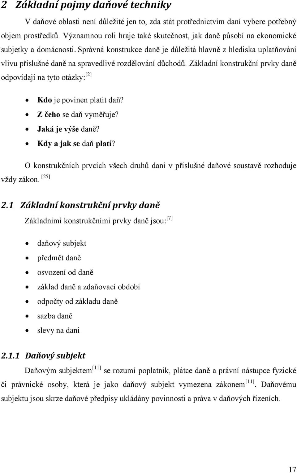 Správná konstrukce daně je důležitá hlavně z hlediska uplatňování vlivu příslušné daně na spravedlivé rozdělování důchodů.