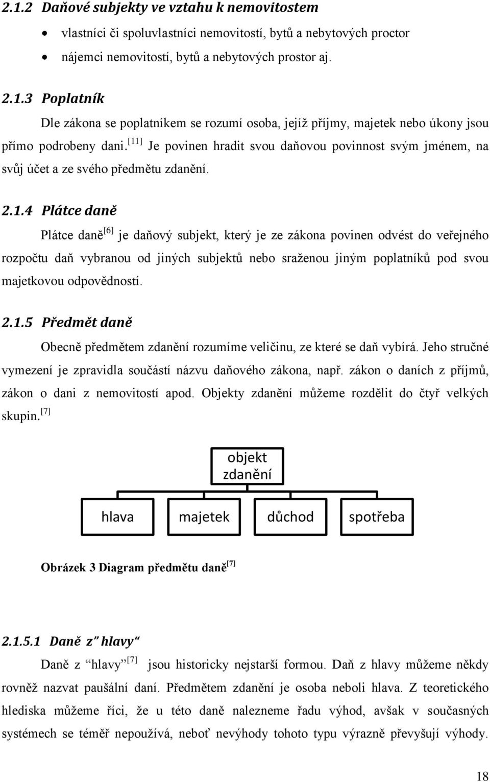 veřejného rozpočtu daň vybranou od jiných subjektů nebo sraženou jiným poplatníků pod svou majetkovou odpovědností. 2.1.