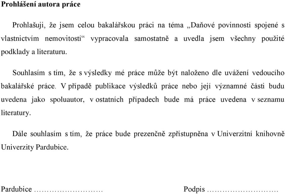 Souhlasím s tím, že s výsledky mé práce může být naloženo dle uvážení vedoucího bakalářské práce.