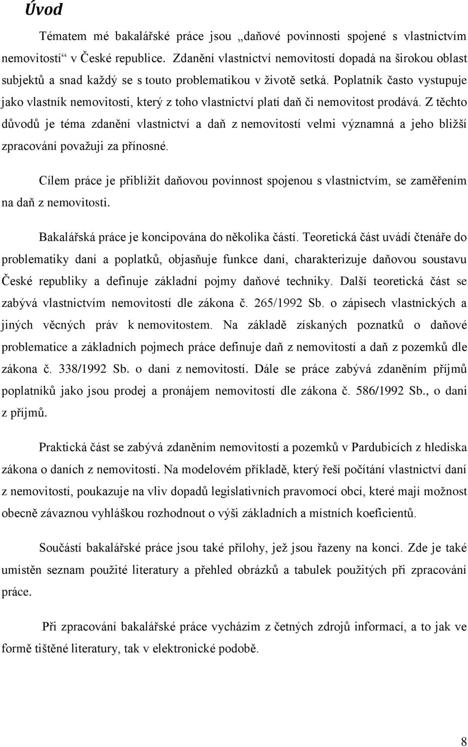 Poplatník často vystupuje jako vlastník nemovitosti, který z toho vlastnictví platí daň či nemovitost prodává.