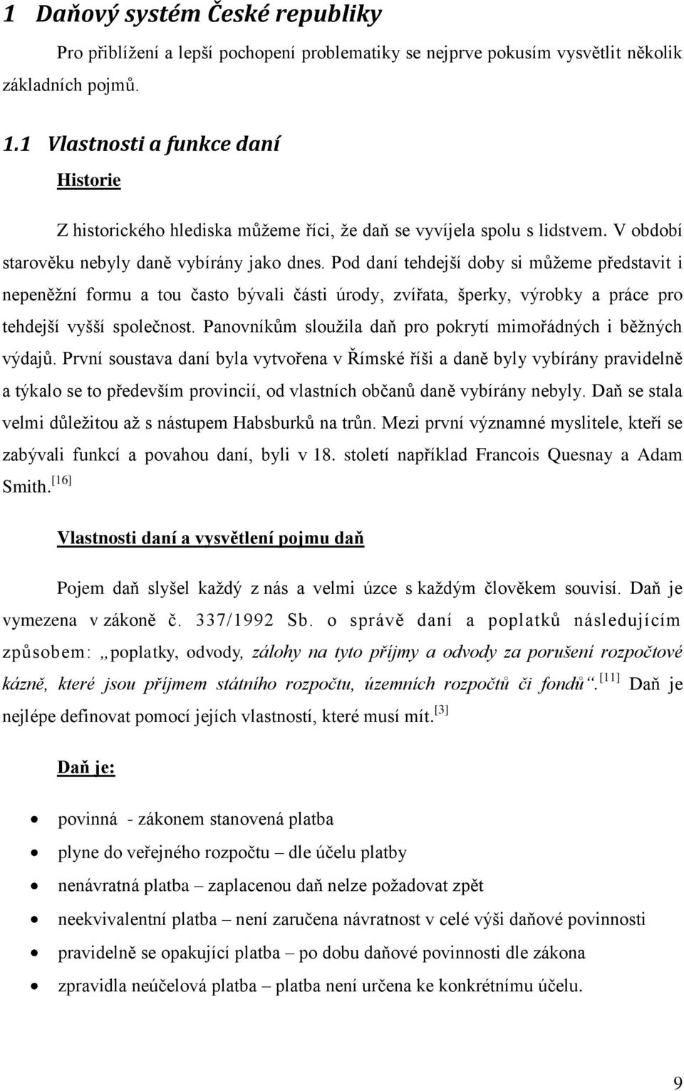 Pod daní tehdejší doby si můžeme představit i nepeněžní formu a tou často bývali části úrody, zvířata, šperky, výrobky a práce pro tehdejší vyšší společnost.