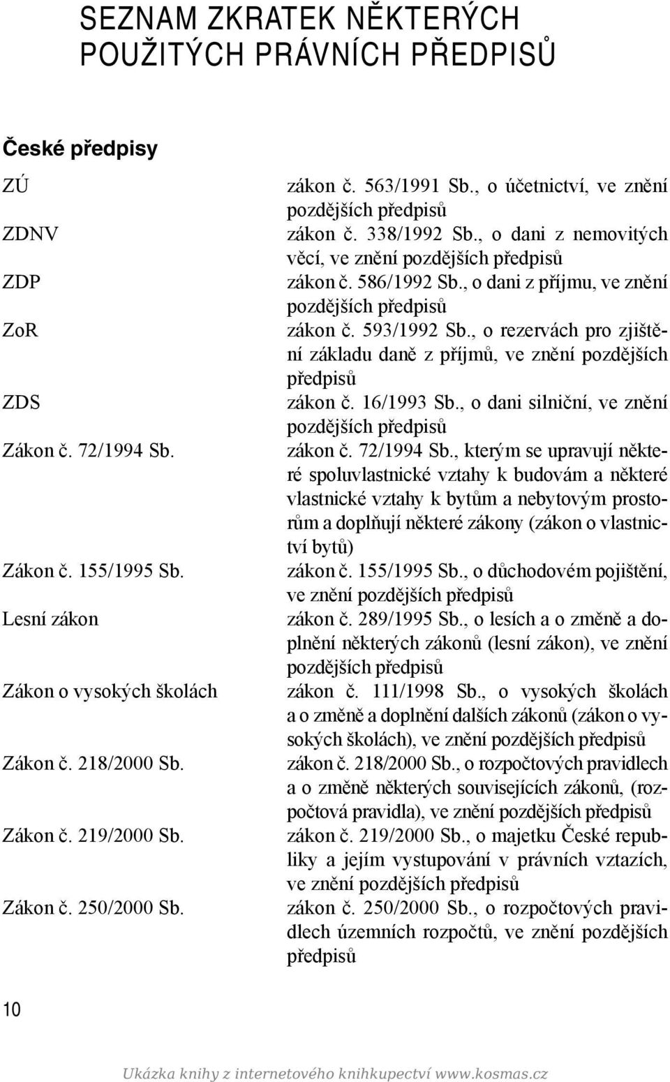 , o rezervách pro zjištění základu daně z příjmů, ve znění pozdějších předpisů zákon č. 16/1993 Sb., o dani silniční, ve znění zákon č. 72/1994 Sb.