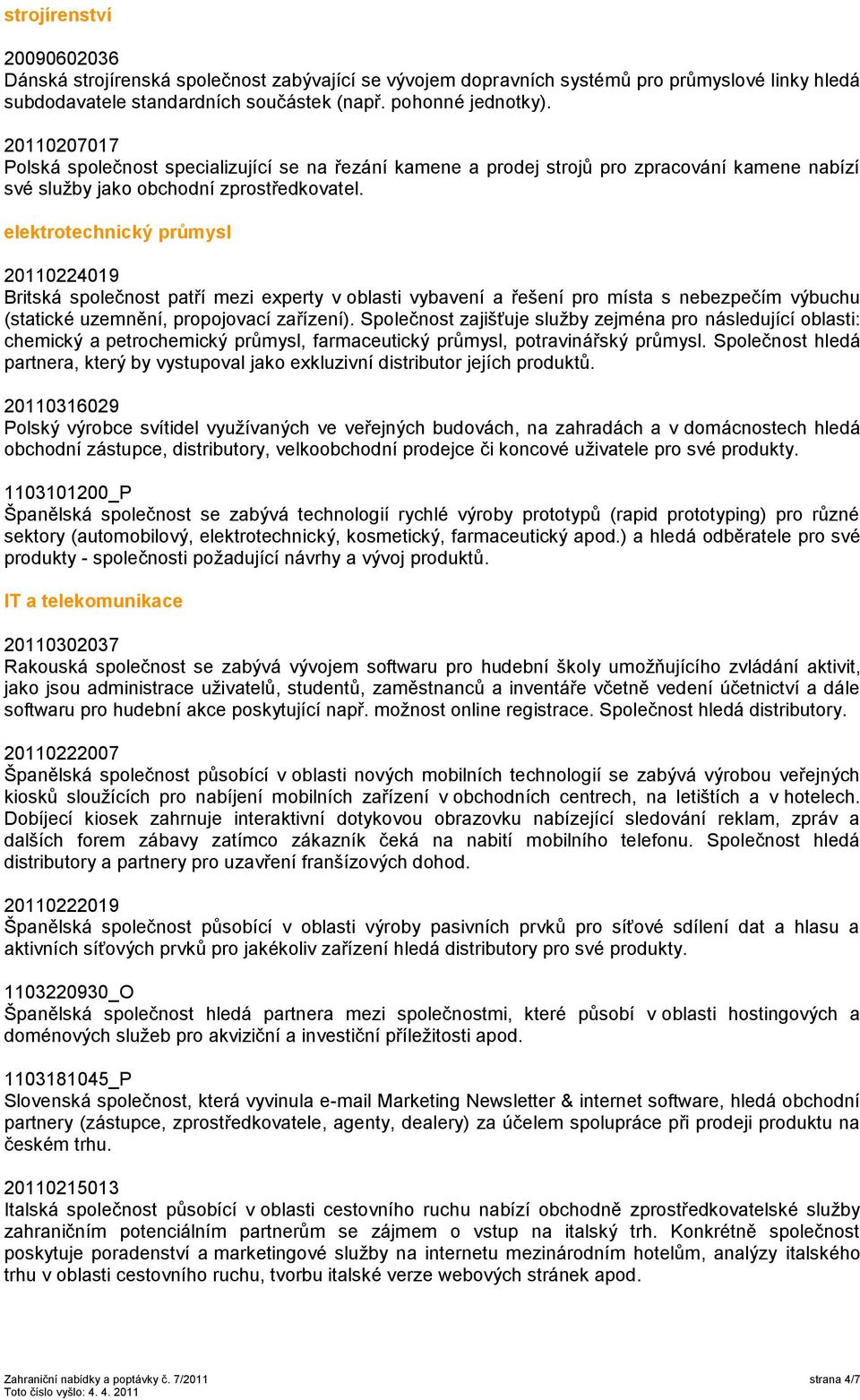 elektrotechnický průmysl 20110224019 Britská společnost patří mezi experty v oblasti vybavení a řešení pro místa s nebezpečím výbuchu (statické uzemnění, propojovací zařízení).