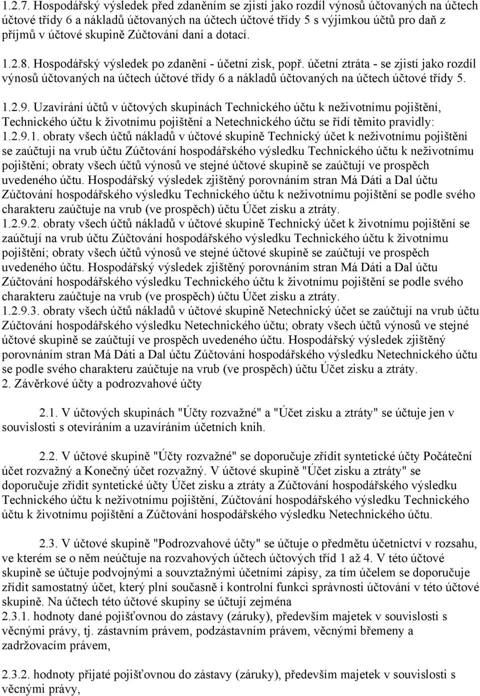 Zúčtování daní a dotací. 1.2.8. Hospodářský výsledek po zdanění - účetní zisk, popř.