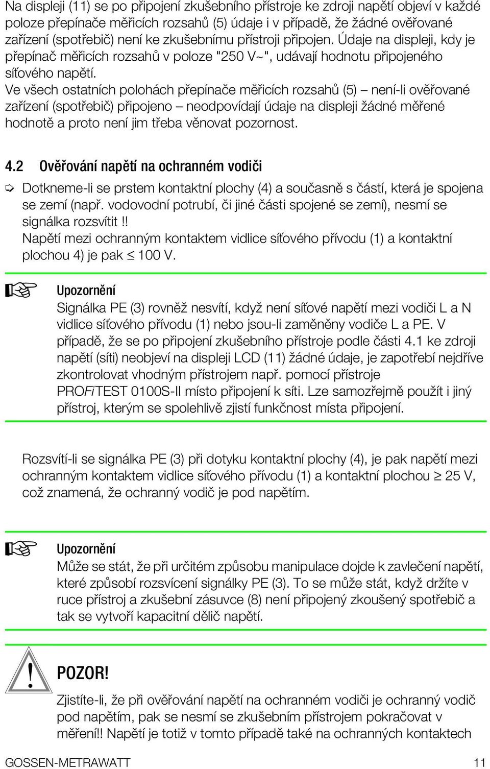 daje na displeji, kdy je p epapplenaî mô icapplech rozsah v poloze "250 V~", ud vajapple hodnotu p ipojenïho sappleƒovïho napôtapple.