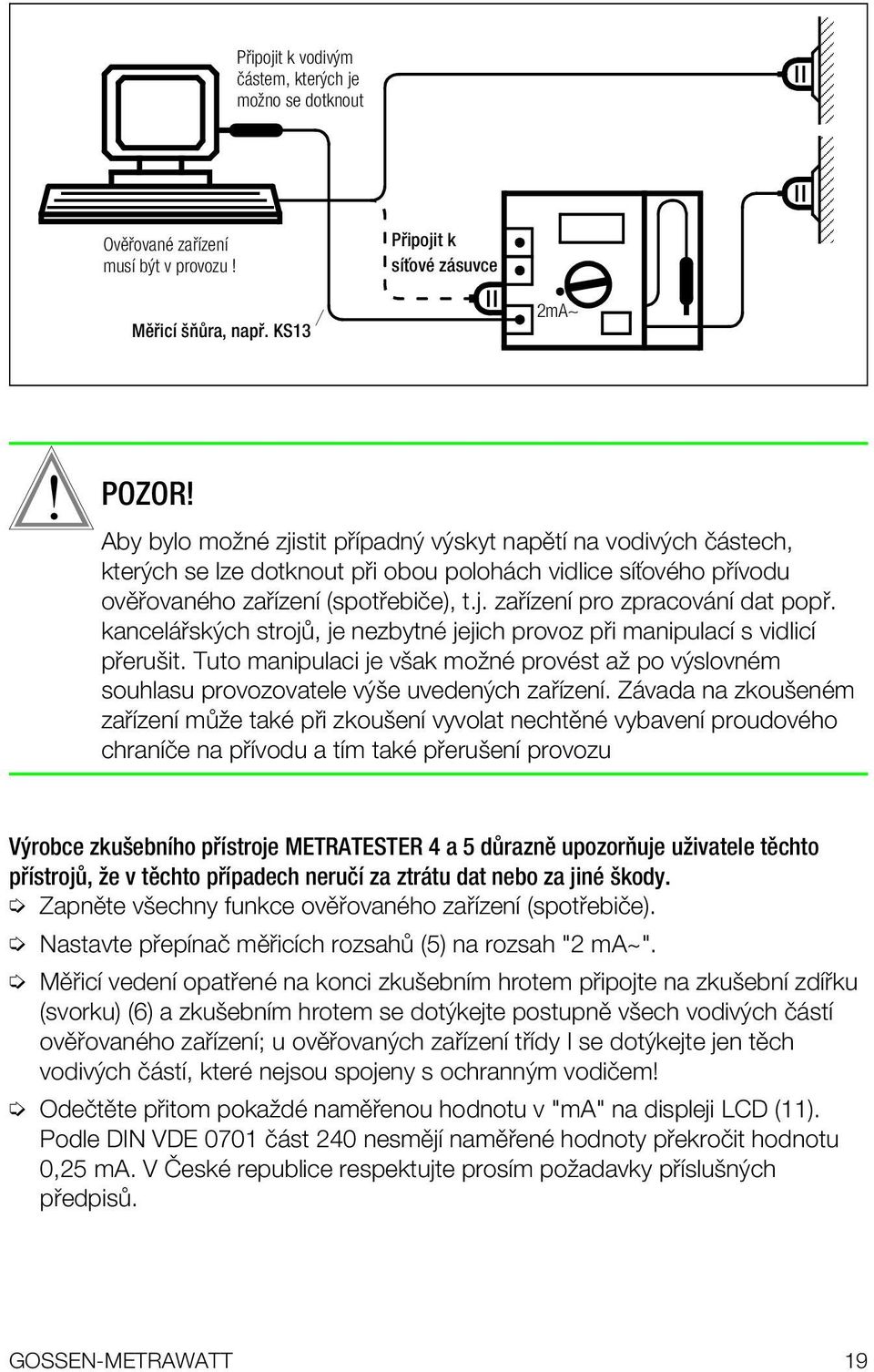 kancel ských stroj, je nezbytnï jejich provoz p i manipulacapple s vidlicapple p eruöit. Tuto manipulaci je vöak moûnï provïst aû po výslovnïm souhlasu provozovatele výöe uvedených za applezenapple.