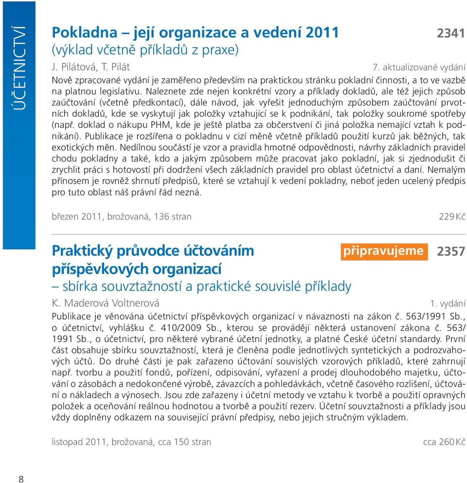 Naleznete zde nejen konkrétní vzory a příklady dokladů, ale též jejich způsob zaúčtování (včetně předkontací), dále návod, jak vyřešit jednoduchým způsobem zaúčtování prvotních dokladů, kde se