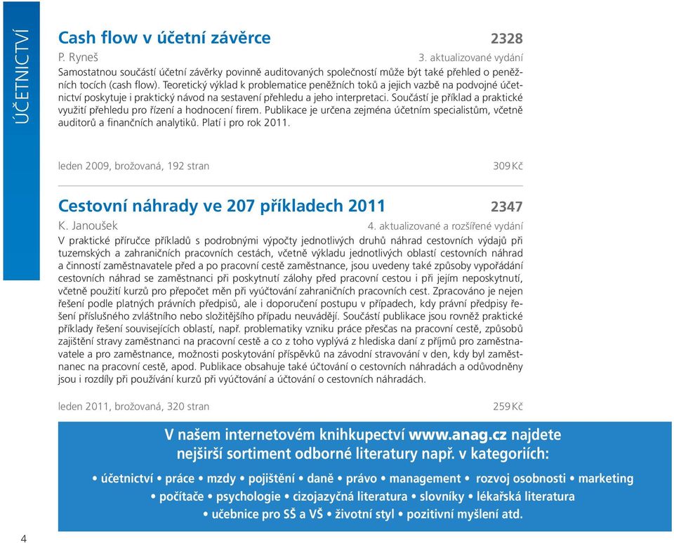 Součástí je příklad a praktické využití přehledu pro řízení a hodnocení firem. Publikace je určena zejména účetním specialistům, včetně auditorů a finančních analytiků. Platí i pro rok 2011.