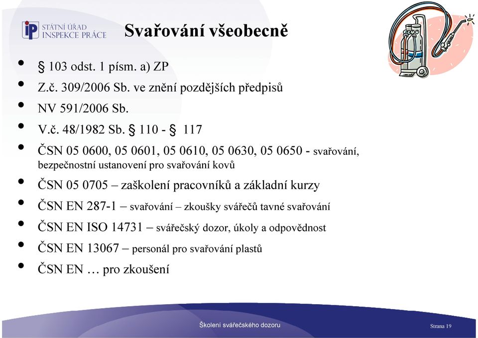 zaškolení pracovníků a základní kurzy ČSN EN 287-1 svařování zkoušky svářečů tavné svařování ČSN EN ISO 14731 svářečský