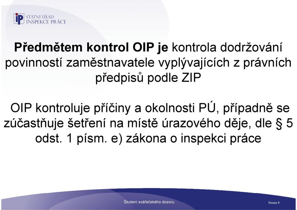 okolnosti PÚ, případně se zúčastňuje šetření na místě úrazového děje,